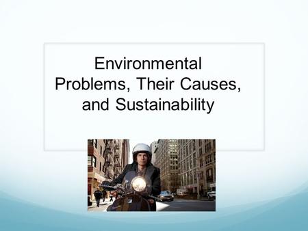 Environmental Problems, Their Causes, and Sustainability.