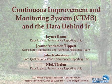 2013 Office of Special Education (OSE) Fall Forum Tuesday, November 4, 2013  10:15 am – 11:45 am  Ballroom E Jayme Kraus Data Analyst, Performance Reporting.