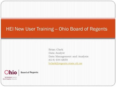 Brian Clark Data Analyst Data Management and Analysis (614) 644-6859 HEI New User Training -- Ohio Board of Regents.