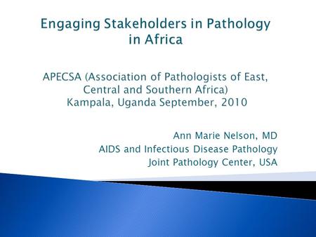 Ann Marie Nelson, MD AIDS and Infectious Disease Pathology Joint Pathology Center, USA.