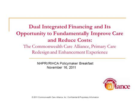 Dual Integrated Financing and Its Opportunity to Fundamentally Improve Care and Reduce Costs: The Commonwealth Care Alliance, Primary Care Redesign and.