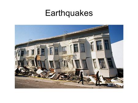 Earthquakes.