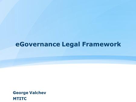 EGovernance Legal Framework George Valchev MTITC.