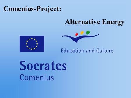 Comenius-Project: Alternative Energy General facts In general there are 3 primary sources of alternative energy: thermonuclear compilation of solar energy.