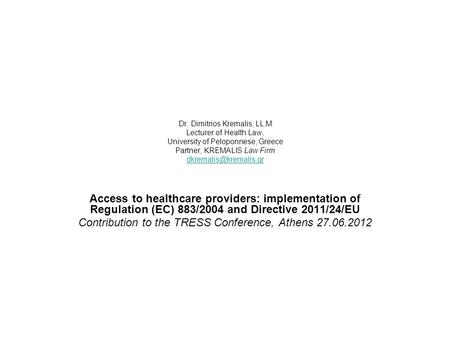 Dr. Dimitrios Kremalis, LL.M Lecturer of Health Law, University of Peloponnese, Greece Partner, KREMALIS Law Firm