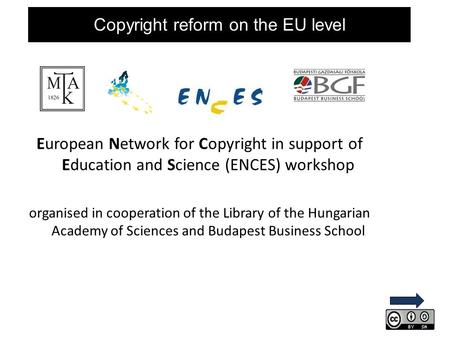 Copyright reform on the EU level European Network for Copyright in support of Education and Science (ENCES) workshop organised in cooperation of the Library.