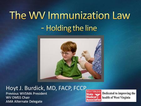 Hoyt J. Burdick, MD, FACP, FCCP Previous WVSMA President WV OMSS Chair AMA Alternate Delegate.