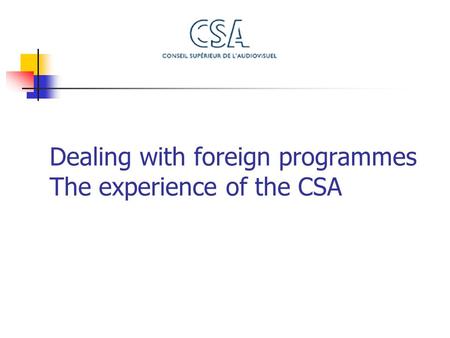 Dealing with foreign programmes The experience of the CSA.