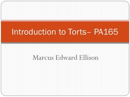 Marcus Edward Ellison Introduction to Torts– PA165.