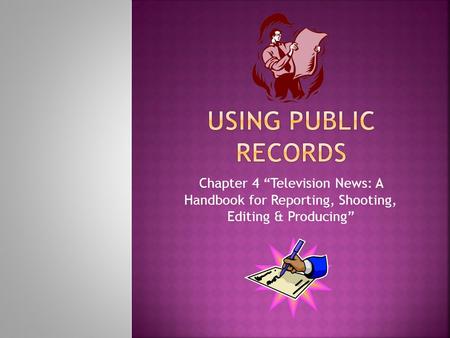 Chapter 4 “Television News: A Handbook for Reporting, Shooting, Editing & Producing”