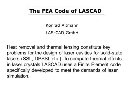 The FEA Code of LASCAD Heat removal and thermal lensing constitute key problems for the design of laser cavities for solid-state lasers (SSL, DPSSL etc.).