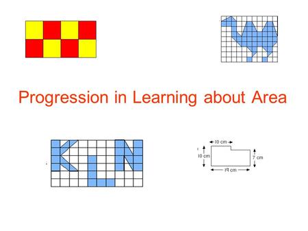 Progression in Learning about Area. Stage 1: Pre-measurement Experiences Young children need to gain early experiences of measuring area through play,