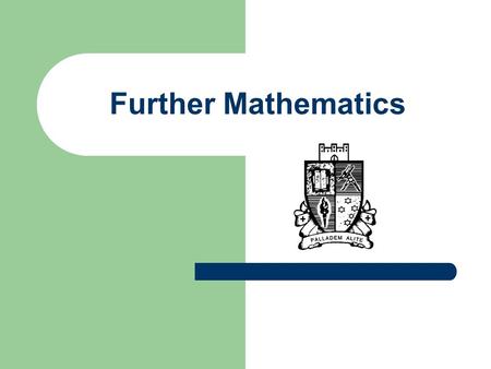 Further Mathematics. Why Further? What are your goals beyond 2009? What ENTER are you striving for?