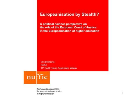 Europeanisation by Stealth? A political science perspective on the role of the European Court of Justice in the Europeanisation of higher education Eric.