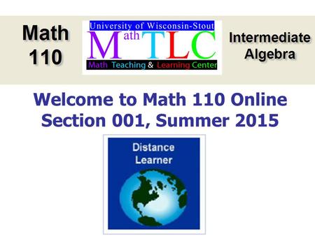 Welcome to Math 110 Online Section 001, Summer 2015.