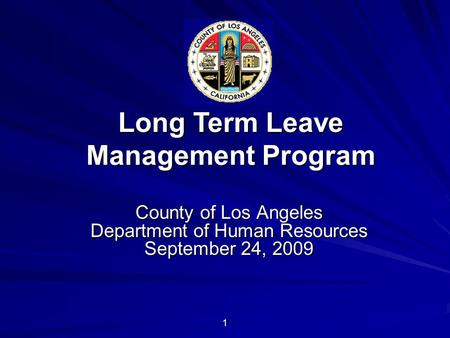 1 County of Los Angeles Department of Human Resources September 24, 2009 Long Term Leave Management Program.