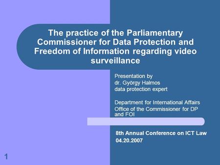 1 The practice of the Parliamentary Commissioner for Data Protection and Freedom of Information regarding video surveillance Presentation by dr. György.