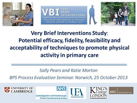 20/04/2017 Very Brief Interventions Study: Potential efficacy, fidelity, feasibility and acceptability of techniques to promote physical activity in primary.