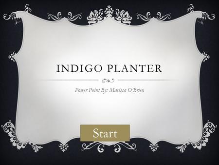 INDIGO PLANTER Power Point By: Marissa O’Brien Start.