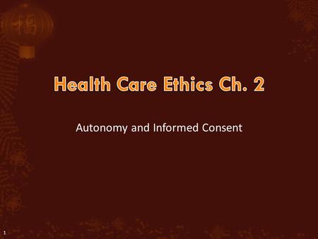 Autonomy and Informed Consent 1. Autonomy is self-governance Part of respecting persons is respecting their right of self-determination … the right to.