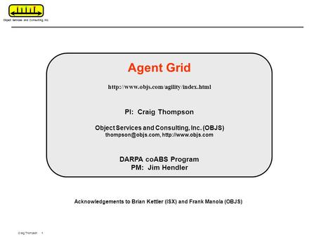 Object Services and Consulting, Inc. 1 Craig Thompson 1 Agent Grid  PI: Craig Thompson Object Services and Consulting,