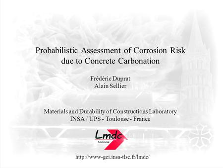 Probabilistic Assessment of Corrosion Risk due to Concrete Carbonation Frédéric Duprat Alain Sellier Materials and Durability.