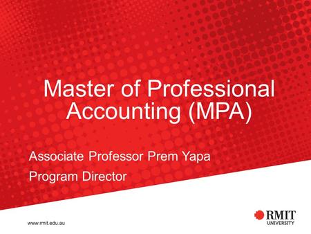 Master of Professional Accounting (MPA) Associate Professor Prem Yapa Program Director.