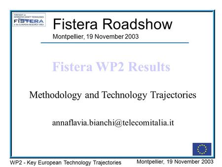 WP2 - Key European Technology Trajectories Montpellier, 19 November 2003 Fistera Roadshow Montpellier, 19 November.