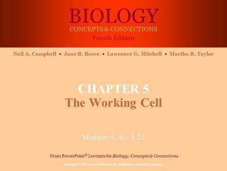 BIOLOGY CONCEPTS & CONNECTIONS Fourth Edition Copyright © 2003 Pearson Education, Inc. publishing as Benjamin Cummings Neil A. Campbell Jane B. Reece Lawrence.