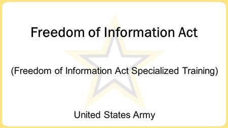 United States Army Freedom of Information Act (Freedom of Information Act Specialized Training)