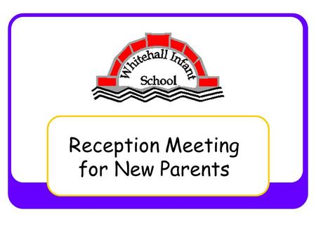 Reception Meeting for New Parents. Some of our Key Staff Mrs Bringan (Headteacher) Mrs Fletcher (Office Manager) Miss Chedzey (Depty Headteacher) Mrs.