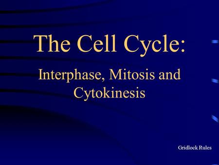 The Cell Cycle: Interphase, Mitosis and Cytokinesis