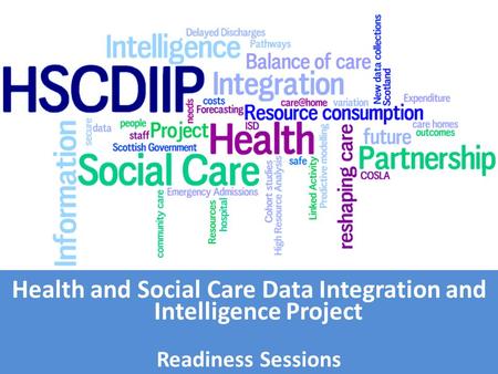 Health and Social Care Data Integration and Intelligence Project Readiness Sessions.