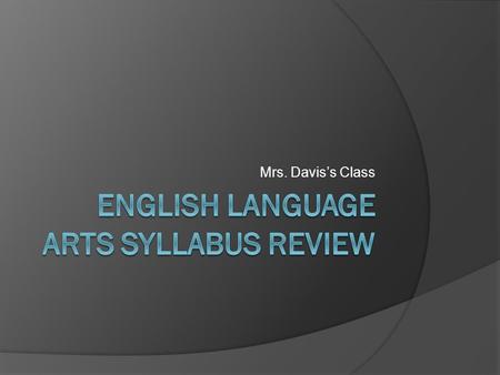 Mrs. Davis’s Class. Parent Letter  Please have parent’s read the letter along with the syllabus. Once they have read the entire packet and fill out the.