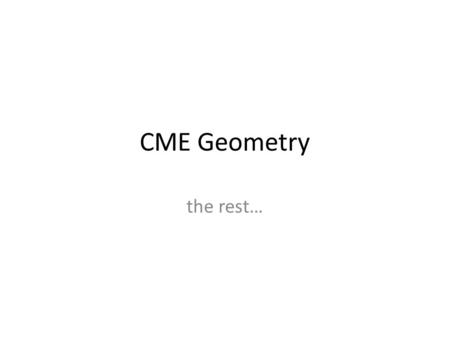 CME Geometry the rest…. Chapter 5 Graph paper needed from teacher resources Patty paper also helpful Neat to see the foreshadowing of calculus.