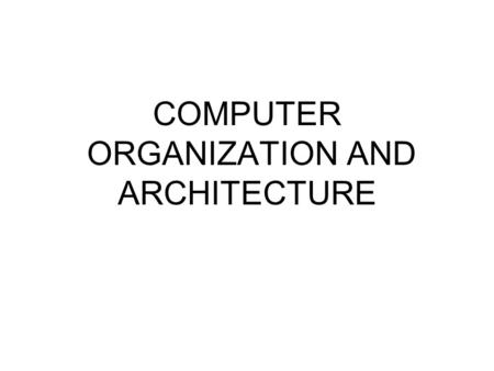 COMPUTER ORGANIZATION AND ARCHITECTURE