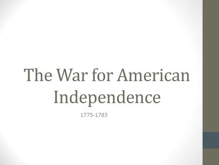 The War for American Independence 1775-1783. Battle of Lexington and Concord April 19, 1775 General Gage sends troops to check out arsenals in Lexington,