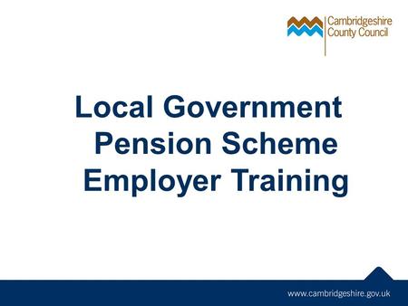 Local Government Pension Scheme Employer Training.