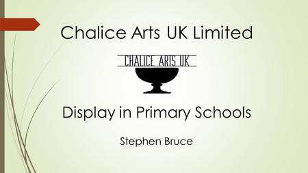 Chalice Arts UK Limited Display in Primary Schools Stephen Bruce.