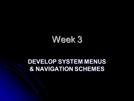 DEVELOP SYSTEM MENUS & NAVIGATION SCHEMES