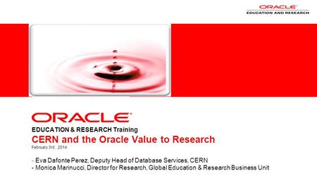  EDUCATION & RESEARCH Training CERN and the Oracle Value to Research February 3rd, 2014 - Eva Dafonte Perez, Deputy.