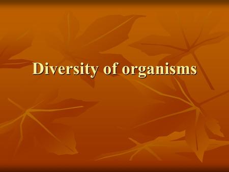 Diversity of organisms