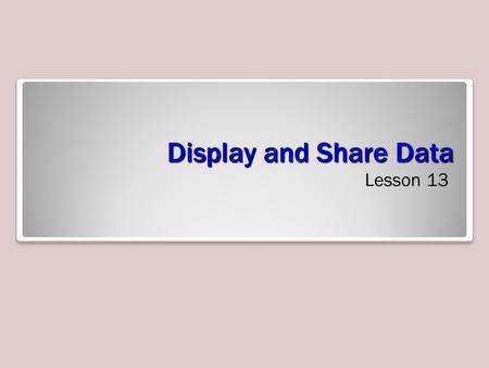 Display and Share Data Lesson 13.