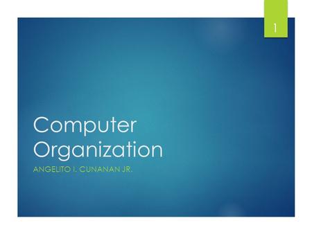 Computer Organization ANGELITO I. CUNANAN JR. 1. What is Computer?  An electronic device used for storing and processing data.  It is a machine that.