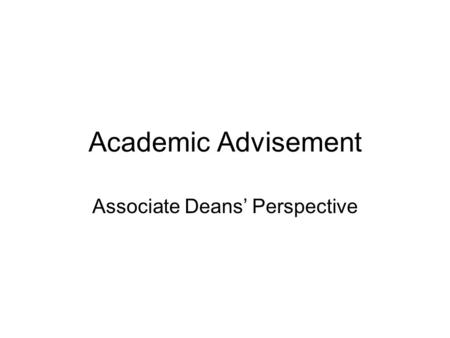 Academic Advisement Associate Deans’ Perspective.