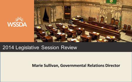 2014 Legislative Session Review Marie Sullivan, Governmental Relations Director.