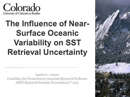 Sandra L. Castro Candidacy for Promotion to Associate Research Professor ASEN Research Seminar, November 30 th 2012.