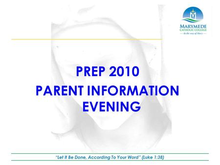 PREP 2010 PARENT INFORMATION EVENING “Let It Be Done, According To Your Word” (Luke 1:38)