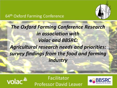 OFC Research in association with: 64 th Oxford Farming Conference 8/29/20151 Facilitator Professor David Leaver The Oxford Farming Conference Research.