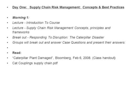 Day One: Supply Chain Risk Management: Concepts & Best Practices Morning 1: Lecture - Introduction To Course Lecture - Supply Chain Risk Management Concepts,